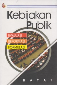 Image of Kebijakan Publik: Evaluasi, Reformasi dan Formulasi