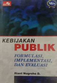 Image of Kebijakan Publik (Formulasi, Implementasi, dan Evaluasi)