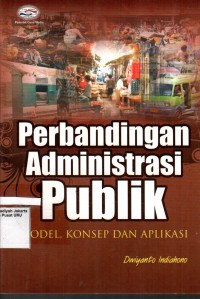 Image of Perbandingan Administrasi Publik ( Model, Konsep, dan Aplikasi)